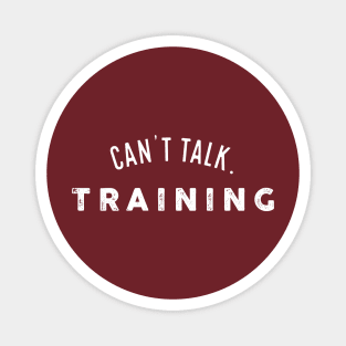 Can't Talk. Training. - Dark Shirt Version Magnet